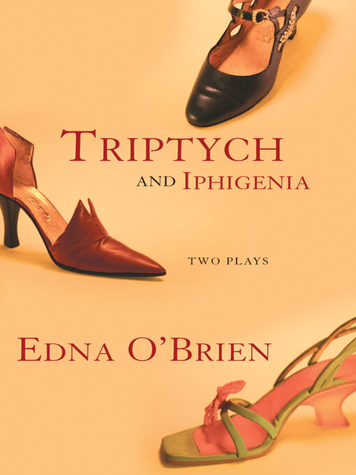 Title details for Triptych and Iphigenia by Edna O'Brien - Available
